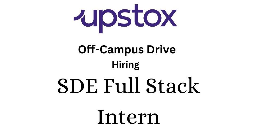 Upstox Off-Campus Drive 2025 Hiring SDE Full Stack Intern - Bachelor's/Master's Degree